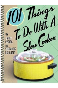 101 Things to Do With a Slow Cooker