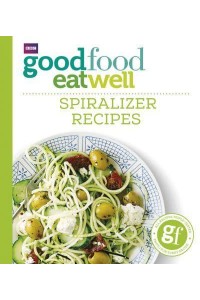 Spiralizer Recipes - Good Food Eat Well