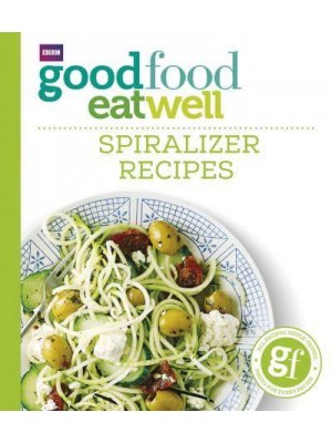 Spiralizer Recipes - Good Food Eat Well