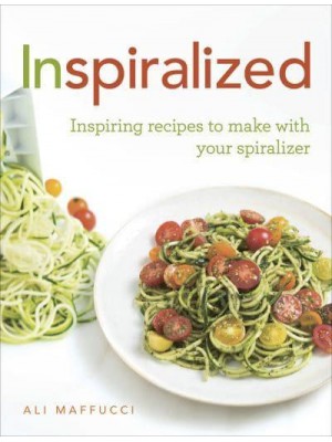 Inspiralized Inspiring Recipes to Make With Your Spiralizer