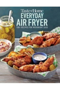 Taste of Home Everyday Air Fryer 112 Recipes for Weeknight Ease