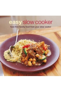Easy Slow Cooker Fuss-Free Family Food from Your Slow Cooker