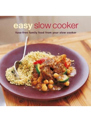 Easy Slow Cooker Fuss-Free Family Food from Your Slow Cooker