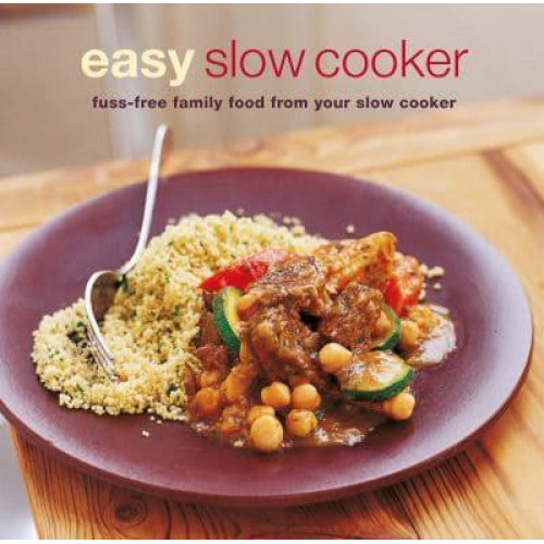 Easy Slow Cooker Fuss-Free Family Food from Your Slow Cooker