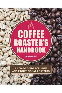 Coffee Roaster's Handbook A How-To Guide for Home and Professional Roasters