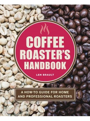 Coffee Roaster's Handbook A How-To Guide for Home and Professional Roasters