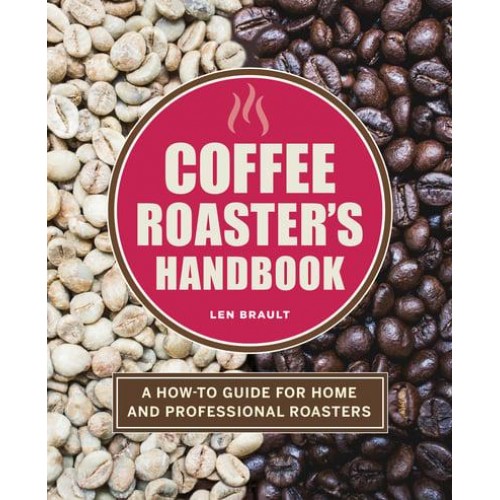 Coffee Roaster's Handbook A How-To Guide for Home and Professional Roasters