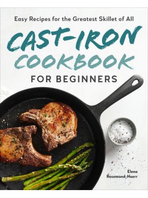 Cast-Iron Cookbook for Beginners Easy Recipes for the Greatest Skillet of All