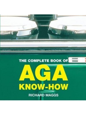 The Complete Book of Aga Know-How - Aga and Range Cookbooks