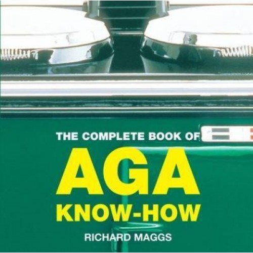 The Complete Book of Aga Know-How - Aga and Range Cookbooks