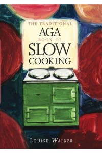 The Traditional Aga Book of Slow Cooking - Aga and Range Cookbooks