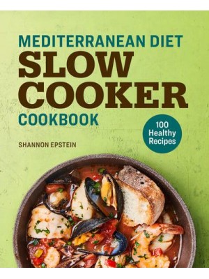 Mediterranean Diet Slow Cooker Cookbook 100 Healthy Recipes