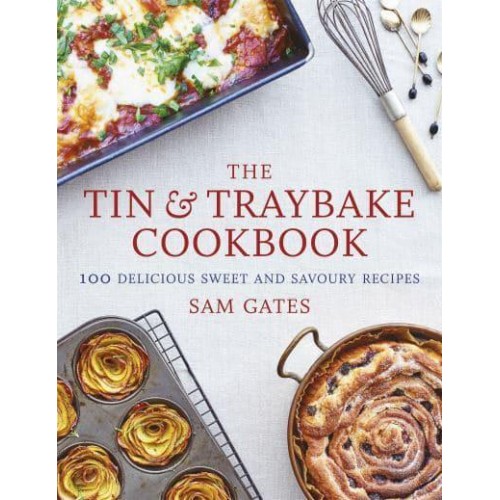 The Tin & Traybake Cookbook 100 Delicious Sweet and Savoury Recipes