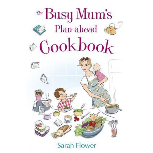 The Busy Mum's Plan-Ahead Cookbook