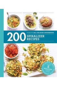 200 Spiralizer Recipes - Hamlyn All Colour Cookbook