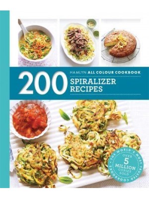 200 Spiralizer Recipes - Hamlyn All Colour Cookbook
