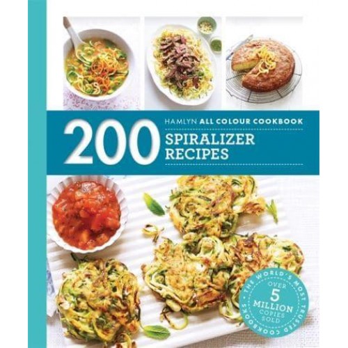 200 Spiralizer Recipes - Hamlyn All Colour Cookbook
