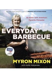Everyday Barbecue At Home With America's Favorite Pitmaster