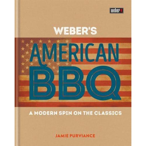 Weber's American BBQ A Modern Spin on the Classics