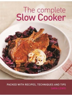 The Complete Slow Cooker Packed With Recipes, Techniques and Tips