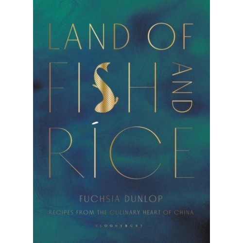 Land of Fish and Rice Recipes from the Culinary Heart of China