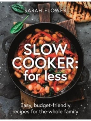 Slow Cooker for Less Easy, Budget-Friendly Recipes for the Whole Family