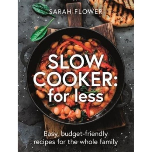 Slow Cooker for Less Easy, Budget-Friendly Recipes for the Whole Family