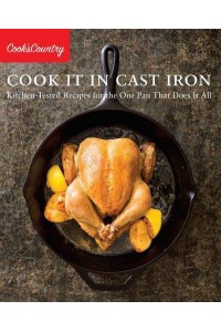 Cook It in Cast Iron Kitchen-Tested Recipes for the One Pan That Does It All