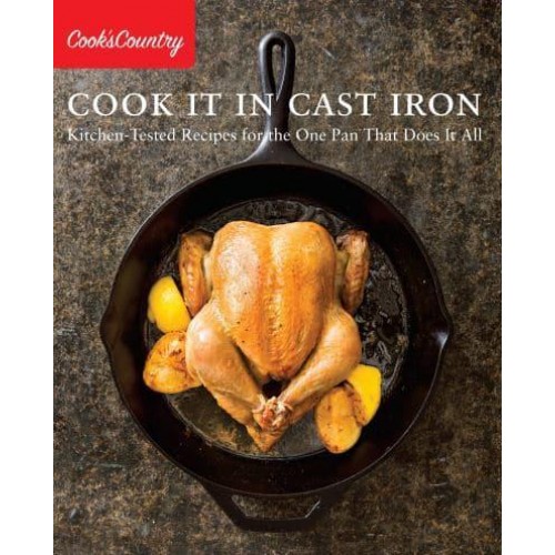 Cook It in Cast Iron Kitchen-Tested Recipes for the One Pan That Does It All