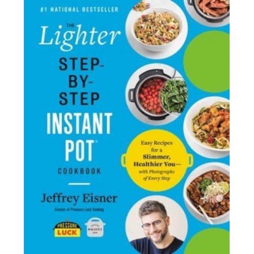 The Lighter Step-by-Step Instant Pot Cookbook - Step-by-Step Instant Pot Cookbooks