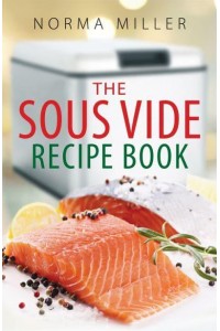 The Sous Vide Recipe Book - A How to Book