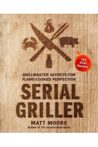 Serial Griller Grillmaster Secrets for Flame-Cooked Perfection