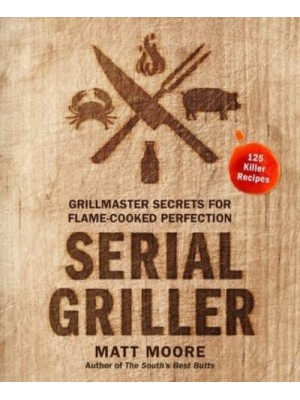 Serial Griller Grillmaster Secrets for Flame-Cooked Perfection