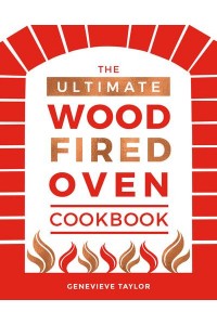 The Ultimate Wood Fired Oven Cookbook