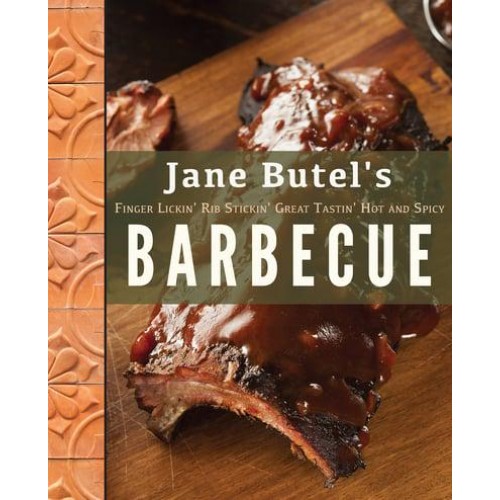 Jane Butel's Finger Lickin', Rib Stickin', Great Tasting, Hot and Spicy Barbecue - The Jane Butel Library