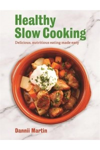 The Healthy Slow Cooker Delicious, Nutritious Eating Made Easy