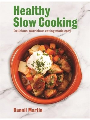 The Healthy Slow Cooker Delicious, Nutritious Eating Made Easy