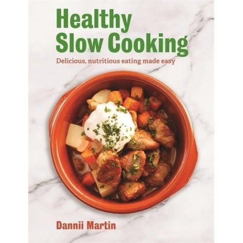The Healthy Slow Cooker Delicious, Nutritious Eating Made Easy
