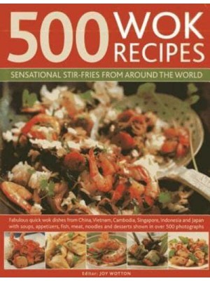 500 Wok Recipes Sensational Stir-Fries from Around the World