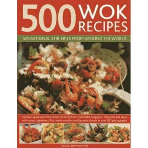 500 Wok Recipes Sensational Stir-Fries from Around the World