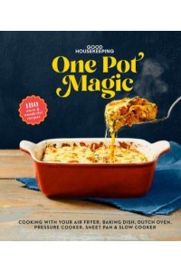 Good Housekeeping One-Pot Magic 180 Warm & Wonderful Recipes