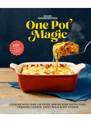 Good Housekeeping One-Pot Magic 180 Warm & Wonderful Recipes