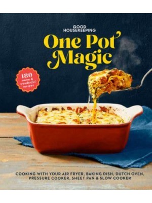 Good Housekeeping One-Pot Magic 180 Warm & Wonderful Recipes