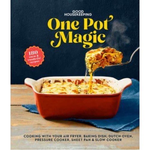 Good Housekeeping One-Pot Magic 180 Warm & Wonderful Recipes