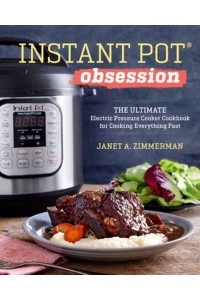 Instant Pot¬ Obsession The Ultimate Electric Pressure Cooker Cookbook for Cooking Everything Fast