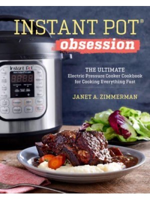 Instant Pot¬ Obsession The Ultimate Electric Pressure Cooker Cookbook for Cooking Everything Fast