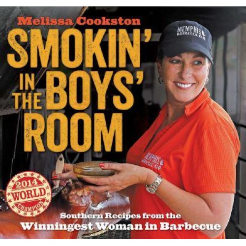 Smokin' in the Boys' Room Southern Recipes from the Winningest Woman in Barbecue