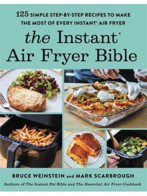 The Instant Air Fryer Bible 125 Simple Step-by-Step Recipes to Make the Most of Every Instant Air Fryer
