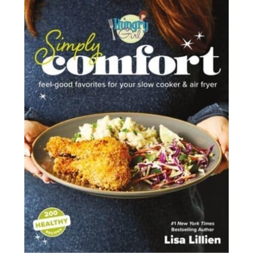 Hungry Girl Simply Comfort Feel-Good Favorites for Your Slow Cooker & Air Fryer