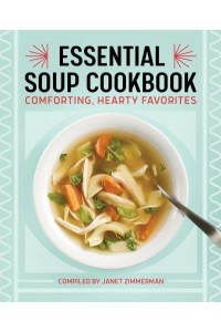 Essential Soup Cookbook Comforting, Hearty Favorites